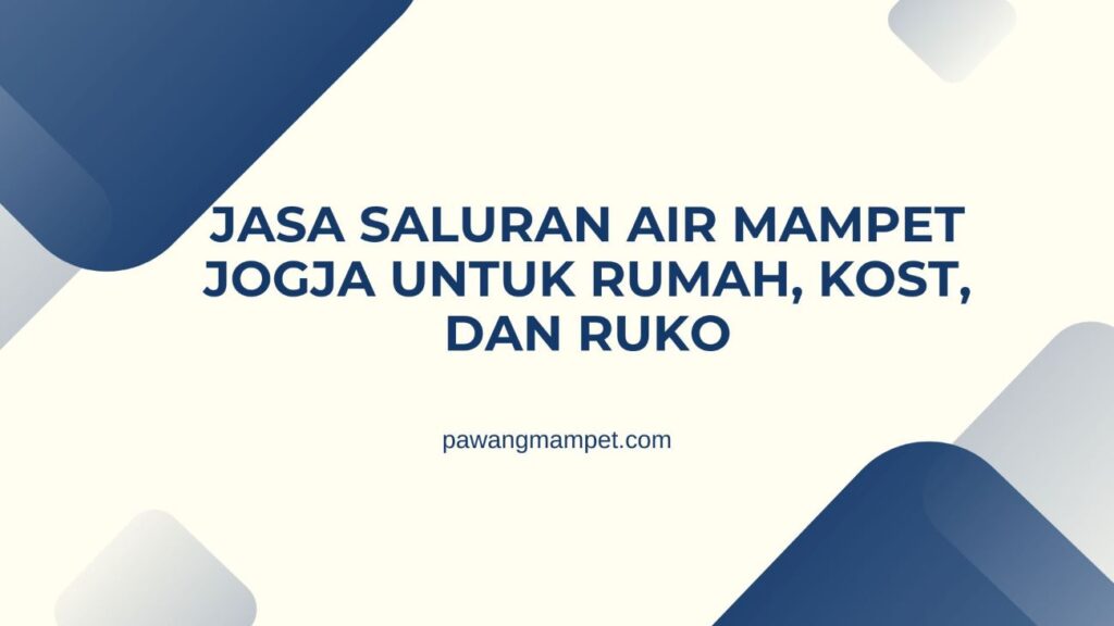 Jasa Saluran Air Mampet Jogja untuk Rumah, Kost, dan Ruko